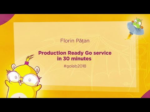 GoLab 2018 - Florin Pățan - Production Ready Go service in 30 minutes