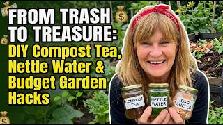 From Trash to Treasure: DIY Compost Tea, Nettle Water, & Budget Garden Hacks