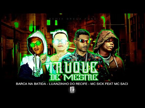 BARCA NA BATIDA, LUANZINHO DO RECIFE, MC SICK E MC SACI - TRUQUE DE MESTRE - REMIX BREGA FUNK