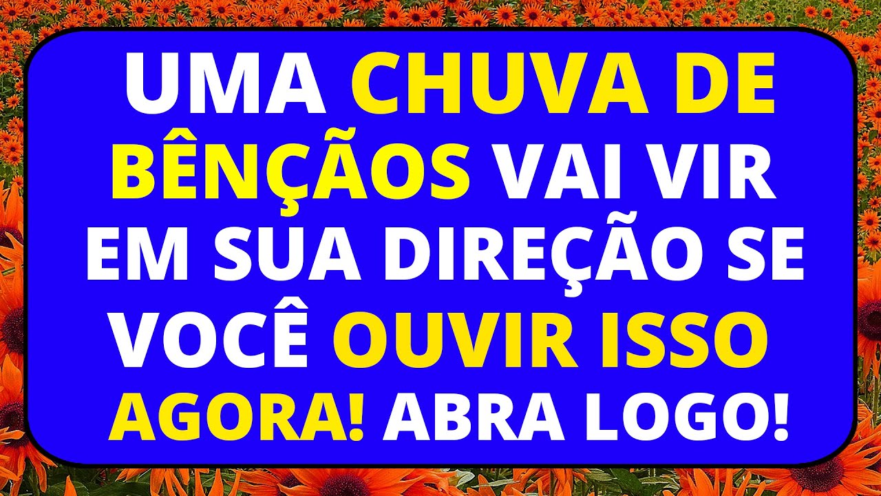 😮 VAI CHOVER BÊNÇÃOS SOBRE VOCÊ HOJE SE ABRIR ISSO AGORA!