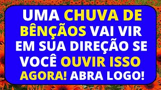 😮 VAI CHOVER BÊNÇÃOS SOBRE VOCÊ HOJE SE ABRIR ISSO AGORA!