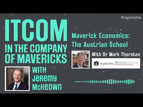 In the Company of Mavericks - The Austrian School with Dr Mark Thornton of the Mises Institute