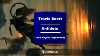 Travis Scott - Antidote (Bad Royale Trap Remix)