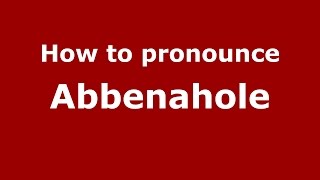 How to pronounce Abbenahole