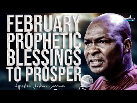 NEW MONTH FEBRUARY 2025 PROPHETIC PRAYERS TO PROSPER - APOSTLE JOSHUA SELMAN