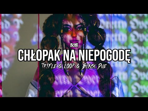 BOBI - Chłopak Na Niepogodę (Tr!Fle & LOOP & Black Due REMIX)