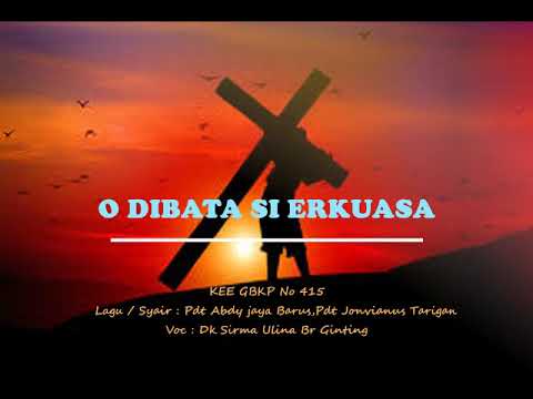 KEE GBKP No 415 O DIBATA SI ERKUASA ( Vocal & Instrumentalia ) Voc Dk Sirma Ulina Br Ginting