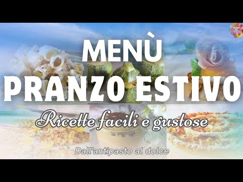 Menù per PRANZO ESTIVO FERRAGOSTO 6 ricette DALL’ANTIPASTO AL DOLCE leggero ed economico