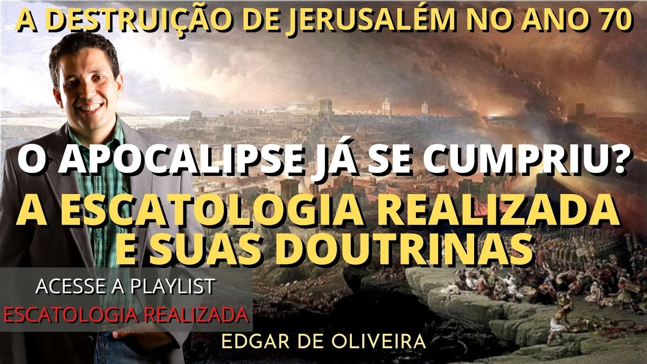 O Apocalipse já aconteceu? As doutrinas da escatologia realizada são as corretas? Tudo se cumpriu?