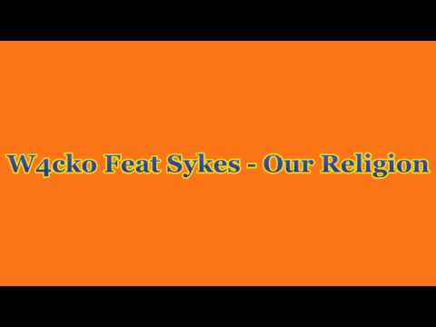 W4cko Ft Sykes - Our Religion