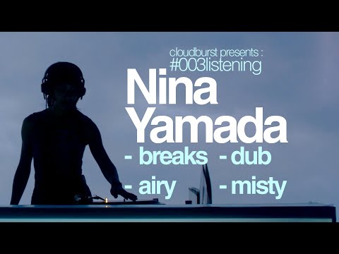Misty breaks / Tripped out dub/ abstractions |  a mix by Nina Yamada | Listening#003