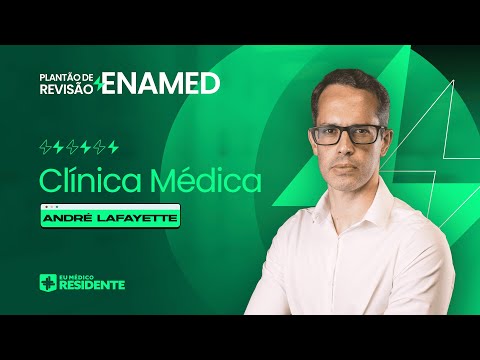 Aula 1 - Clinica Médica com André Lafayette | Plantão de Revisão ENAMED