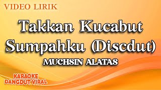 Download lagu Muchsin Alatas - Takkan Kucabut Sumpahku Discdut ( Video Lirik) mp3