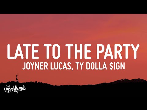 Joyner Lucas - Late To The Party (Lyrics) ft. Ty Dolla $ign