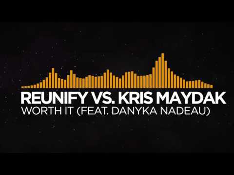 Reunify vs. Kris Maydak - Worth It (feat. Danyka Nadeau)