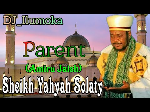 SHEIKH YAHYAH SOLATY || AMIRU JAISH || PARENT || BY DJ_ILUMOKA VOL 156.