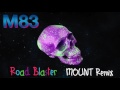 M83 - Road Blaster (Mount Remix)