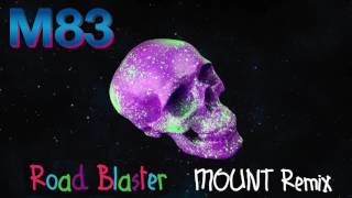 M83 - Road Blaster (Mount Remix)