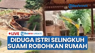 LIVE: Viral Video Rumah Joglo di Karanganyar Dirobohkan Pakai Alat Berat, Dugaan Istri Selingkuh