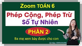 Zoom TOÁN 6| Phép cộng, Phép Trừ Số tự nhiên | Thầy Trung | LH zalo Cô Hảo 0393191096