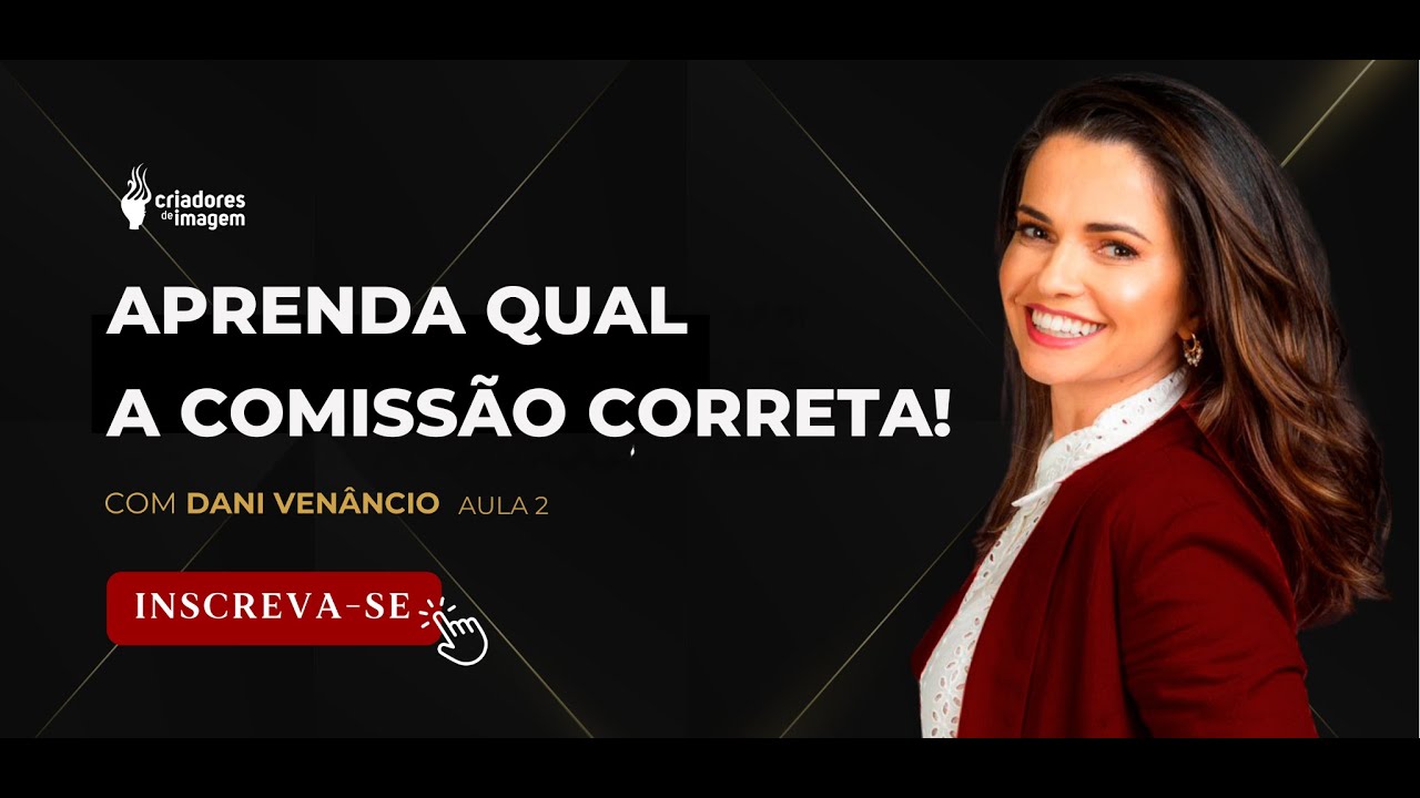 Aprenda qual a Comissão Correta! com Dani Venâncio