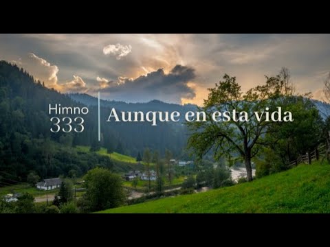 HIMNO 333 - Aunque en esta vida