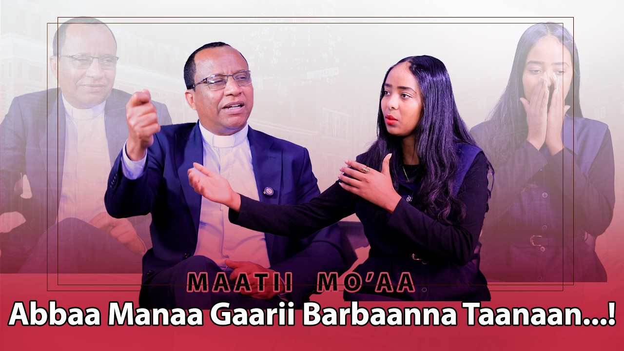 Abbaa Manaa Gaarii Barbaanna Taanaan...!Maatii Mo'aa