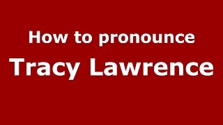 How to pronounce Tracy Lawrence