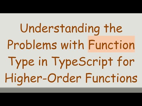 Understanding the Problems with Function Type in TypeScript for Higher-Order Functions