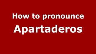 How to pronounce Apartaderos