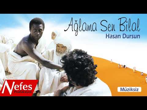 Ağlama Sen Bilal - Hasan Dursun  | Müziksiz İlahi