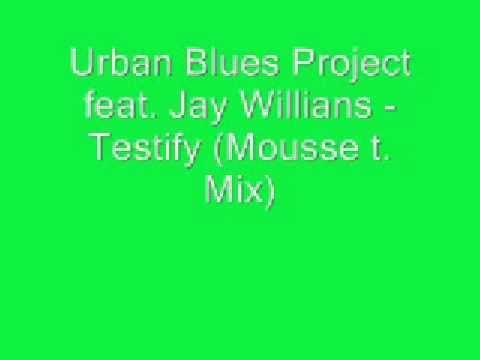 Urban Blues Project feat. Jay Willians - Testify (Mousse t. Mix)