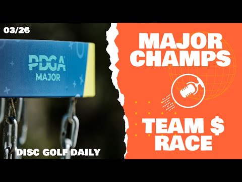 Major Champs & Team Money Race | Disc Golf Daily Podcast | 03/26