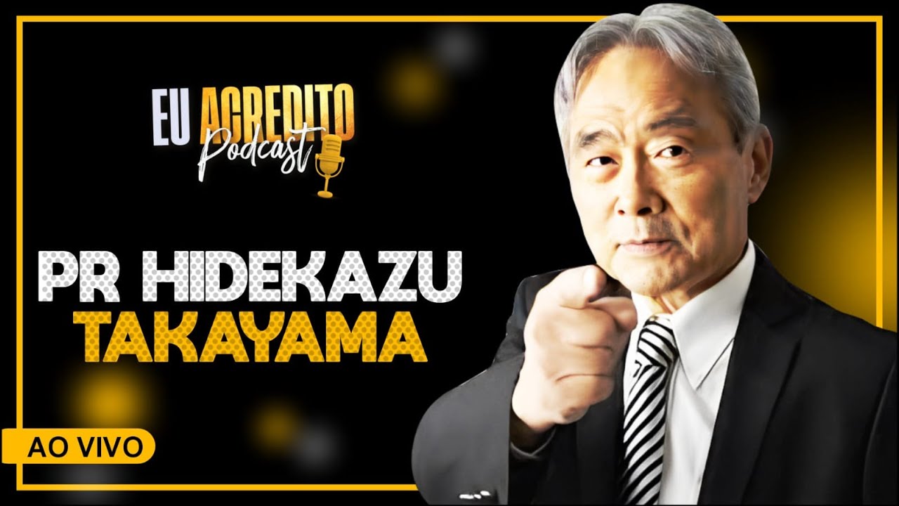 PASTOR HIDEKAZU TAKAYAMA| EU ACREDITO PODCAST - AO VIVO