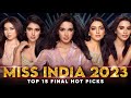 Miss India 2023 TOP 15 FINAL HOT PICKS