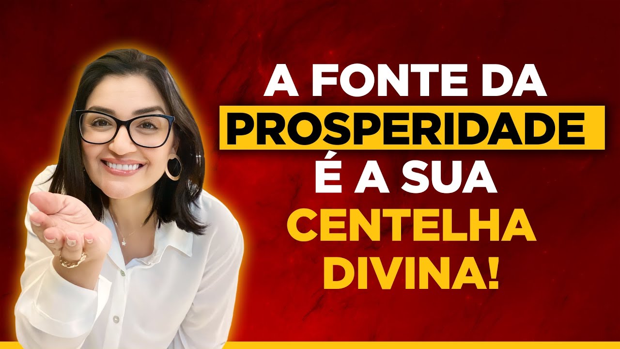A Fonte de Prosperidade é a sua Centelha Divina!