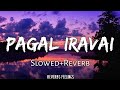 Pagal Iravai Slowed Reverb Maraigirai Reverbs Feelings