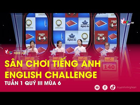 Sân chơi Tiếng Anh - English Challenge Tuần 1- Quý III- Mùa 6, năm 2023 (NTV)