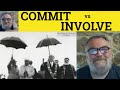 🔵 Commit vs Involve Meaning - Committed and Involved Defined - Committed Examples - British English