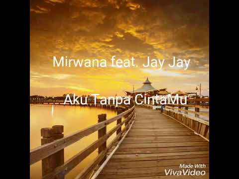 Mirwana feat. Jay Jay - Aku Tanpa CintaMu (Lyric video)