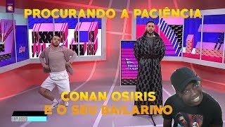 COMO TER PACIÊNCIA QUANDO VOCÊ É 100 PACIÊNCIA COMO O CONAN OSÍRIS?