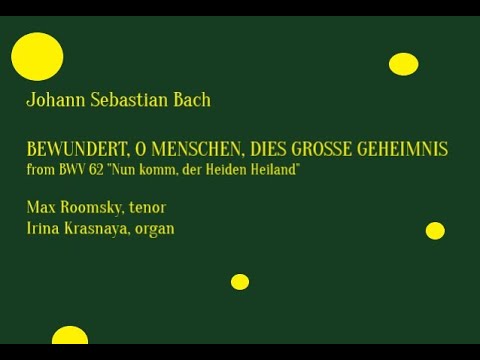 Max Roomsky sings Bach - Bewundert, o Menschen, dies grosse Geheimnis - from BWV 62