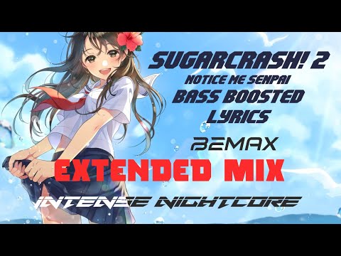 SugarCrash! 2 Nightcore (Notice Me Senpai) Bass Boosted Lyrics Extended 4K BeMax | Intense Nightcore