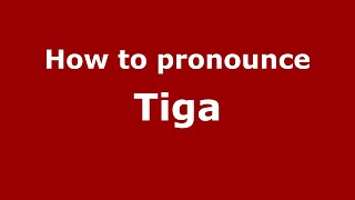 How to pronounce Tiga