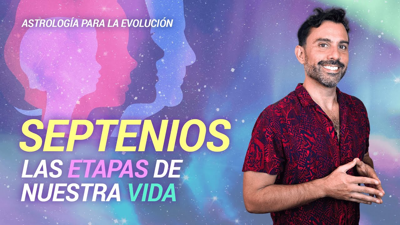 SEPTENIOS. Los momentos más importantes de nuestra vida - Astrología Evolutiva
