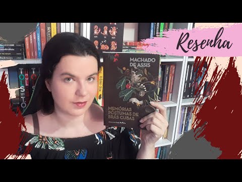 RESENHA #191: MEMÓRIAS PÓSTUMAS DE BRÁS CUBAS, de MACHADO DE ASSIS