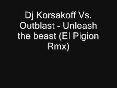 Dj Korsakoff VS. Outblast - Unleash the beast (El Pigion Rmx)