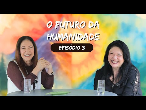 O Futuro da Humanidade — Episódio 3 | Bruxa Evani & Nídia Alves