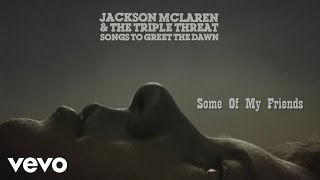 Jackson McLaren, The Triple Threat - Some of My Friends (Track by Track)
