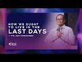 How We Ought to Live in the Last Days | Ptr. Joey Crisostomo
